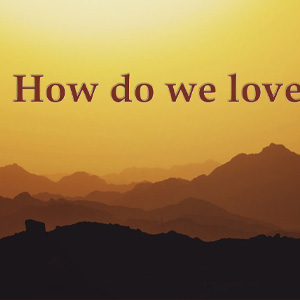 10.0.4 Easter How Do We Love God